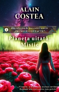  Alain Costea - Planeta uitata: Mistic - Primele contacte - povestiri scurte, #2.