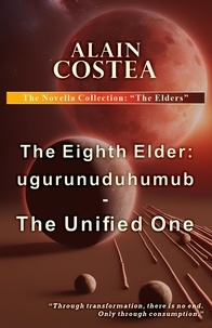  Alain Costea - The Eighth Elder: ugurunuduhumub - The Unified One - The Novella Collection: The Elders, #1.