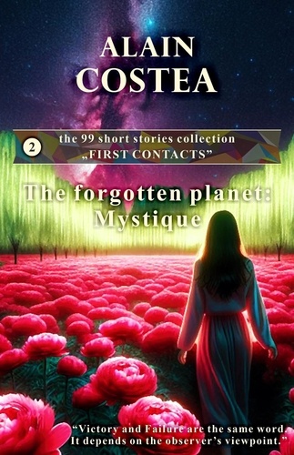  Alain Costea - The forgotten planet: Mystique - First Contacts - short stories, #2.