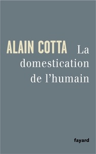 Alain Cotta - La Domestication de l'humain.
