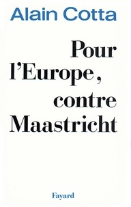 Alain Cotta - Pour l'Europe, contre Maastricht.