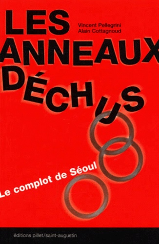 Alain Cottagnoud et Vincent Pellegrini - Les Anneaux Dechus. Le Complot De Seoul.