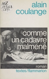 Alain Coulange - Comme un cadavre malmené - Roman, suivi de quelques lettres anonymes....