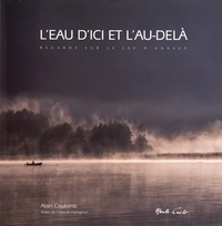 Alain Coulomb - L'eau d'ici et l'au-delà - Regards sur le lac d'Annecy.