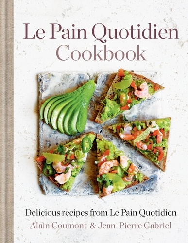 Le Pain Quotidien Cookbook. Delicious recipes from Le Pain Quotidien