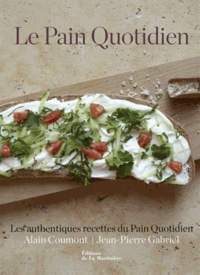 Alain Coumont et Jean-Pierre Gabriel - Le Pain Quotidien - Les authentiques recettes du Pain Quotidien.