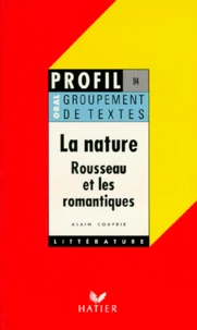 La Nature. Rousseau Et Les Romantiques, Groupement De Textes, Rousseau, Chateaubriand, Lamartine, Musset, Vigny, Hugo, Oral De Francais