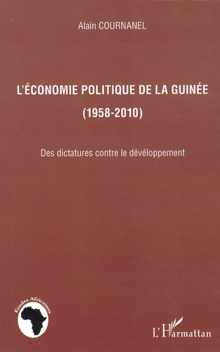 L'économie politique de la Guinée (1958-2010). Des dictatures contre le développement
