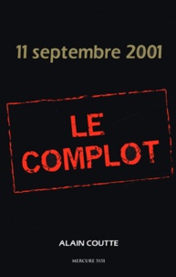 Alain Coutte - 11 septembre 2001 Le complot - Fiction - Actualité.