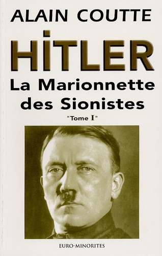 Alain Coutte - Hitler - La Marionnette des Sionistes Tome 1.