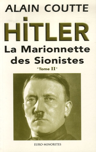 Alain Coutte - Hitler - La Marionnette des Sionistes Tome 2.