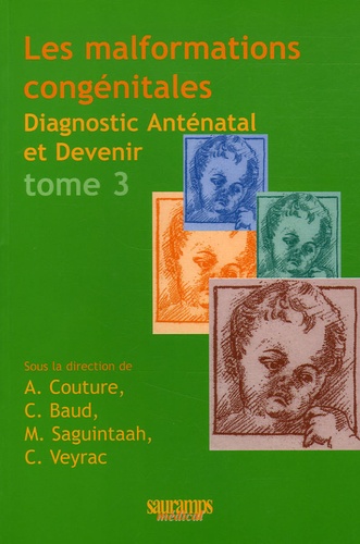 Alain Couture et Catherine Baud - Les malformations congénitales - Diagnostic anténatal et devenir Tome 3.