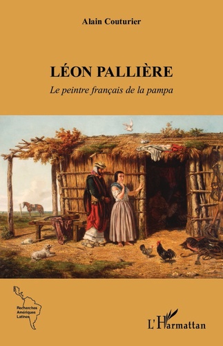 Léon Pallière. Le peintre français de la pampa