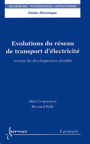 Alain Croguennoc et Bernard Dalle - Evolutions du réseau de transport d'électricité - Vecteurs du développement durable.