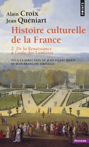 Alain Croix et Jean Quéniart - Histoire culturelle de la France - Tome 2, De la Renaissance à l'aube des Lumières.