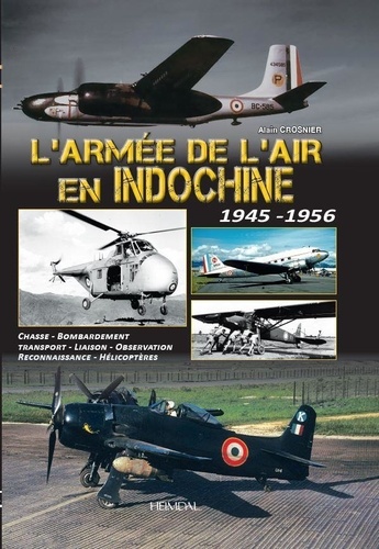 Alain Crosnier - L'armee de l'air en indochine 1945-1956.