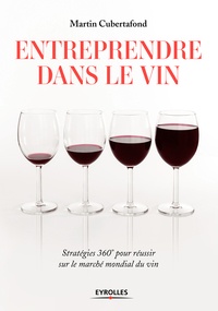 Alain Cubertafond - Entreprendre dans le vin - Stratégies 360° pour réussir sur le marché mondial du vin.