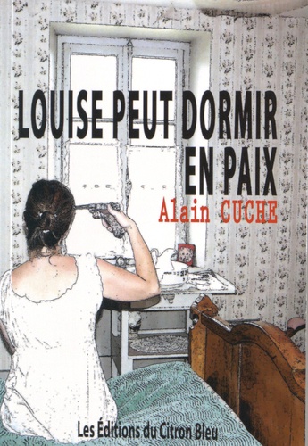 Alain Cuche - Maintenant Louise peut dormir en paix.