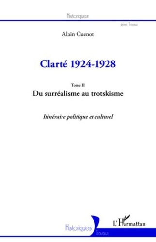 Alain Cuenot - Clarté 1924-1928 - Tome 2, Du surréalisme au trotskisme : itinéraire politique et culturel.