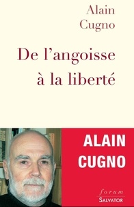 Alain Cugno - De l'angoisse à la liberté - Apologie de l'indifférence.