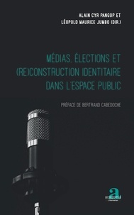 Alain Cyr Pangop Kameni et Léopold Maurice Jumbo - Médias, élections et (re)construction identitaire dans l'espace public.