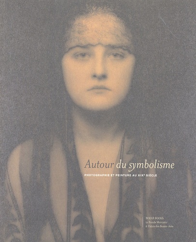Alain D'Hooghe - Autour du symbolisme - Photographie et peinture du XIXe siècle.