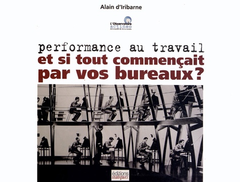 Alain d' Iribarne - Performance au travail - Et si tout commençait par vos bureaux ?.