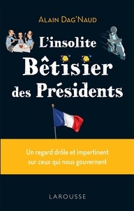 Alain Dag'Naud - L'insolite Bêtisier des Présidents.