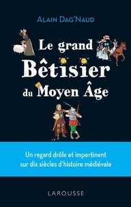Alain Dag'Naud - L'insolite Bêtisier du Moyen Age.