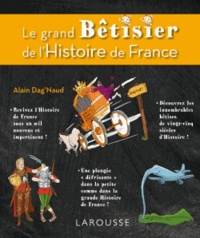 Alain Dag'Naud - Le grand Bétisier de l'Histoire de France.