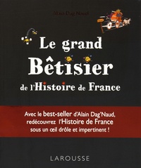Alain Dag'Naud - Le grand bêtisier de l'Histoire de France.