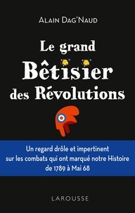 Alain Dag'Naud - Le grand Bêtisier des révolutions.