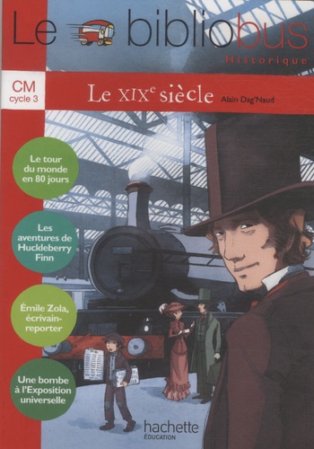 Alain Dag'Naud - Le XIXe siècle CM Cycle 3.