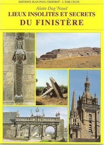 Alain Dag'Naud - Lieux Insolites Et Secrets Du Finistere.