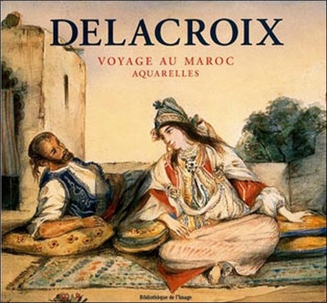 Alain Daguerre de Hureaux - Delacroix. Voyage Au Maroc, Aquarelles.