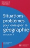 Alain Dalongeville et Michel Huber - Situations-problèmes pour enseigner la géographie au cycle 3.
