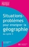 Alain Dalongeville et Michel Huber - Situations - Problèmes pour enseigner la géographie au cycle 3.