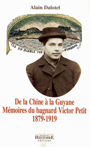 Alain Dalotel - De la Chine à la Guyane - Mémoires du bagnard Victor Petit (1879-1919).