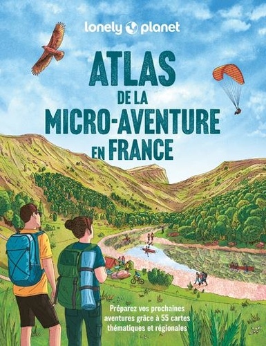 Atlas de la micro-aventure en France. Préparez vos prochaines aventures grâce à 55 cartes thématiques et régionales