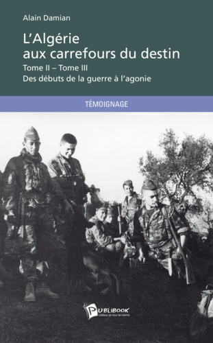 L'Algérie aux carrefours du destin. Tome 2 et Tome 3, Des débuts de la guerre à l'agonie