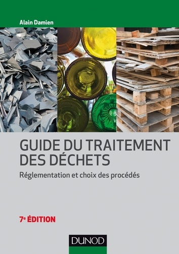 Alain Damien - Guide du traitement des déchets - 7e éd. - Réglementation et choix des procédés.