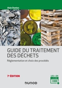 Alain Damien - Guide du traitement des déchets - 7e éd. - Réglementation et choix des procédés.