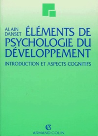 Alain Danset - Elements De Psychologie Du Developpement. Introduction Et Aspects Cognitifs, 3eme Edition Revue Et Corrigee.