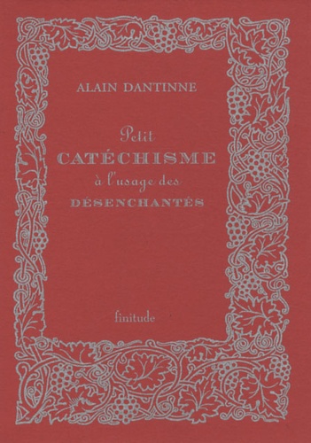 Alain Dantinne - Petit catéchisme à l'usage des désenchantés.