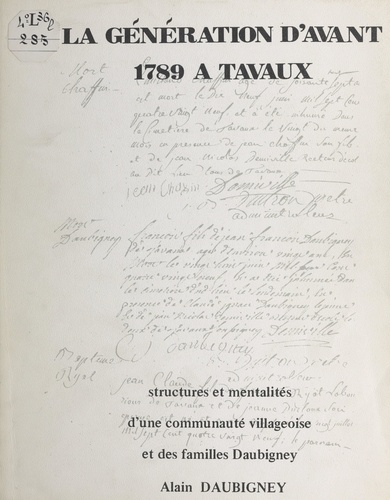 La génération d'avant 1789 à Tavaux. Structures et mentalités d'une communauté villageoise et des familles Daubigney