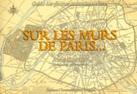 Sur Les Murs De Paris. Guide Des Plaques Commemoratives