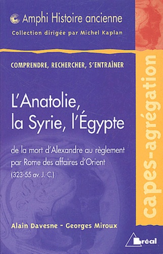Alain Davesne et Georges Miroux - L'Anatolie, la Syrie, l'Egypte - De la mort d'Alexandre au règlement par Rome des affaires d'Orient (323-55 avant J-C).