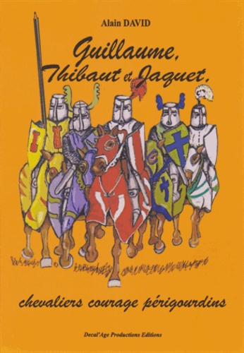 Alain David - Guillaume, Thibaut et Jaquet, chevaliers courage périgourdins.