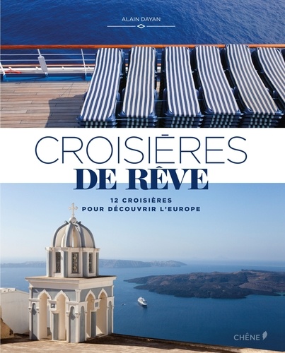 Alain Dayan - Croisières de rêve - 12 croisières pour découvrir l'Europe en bateau.