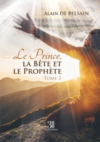 Alain de Belsain - Le Prince, la Bête et le Prophète - Tome 2.